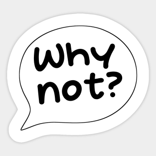 Why not? Sticker